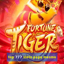 top 777 slots paga mesmo